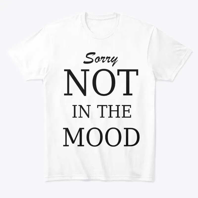 Not in the mood shirt