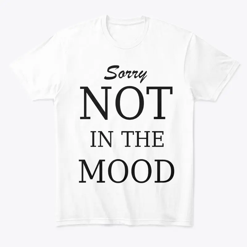 Not in the mood shirt